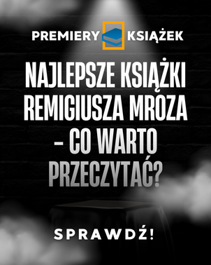 Najlepsze książki Remigiusza Mroza - co warto przeczytać?